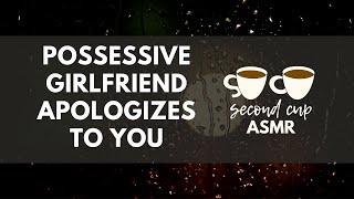 Possessive Girlfriend Apologizes To You | Confident GF x Shy Listener