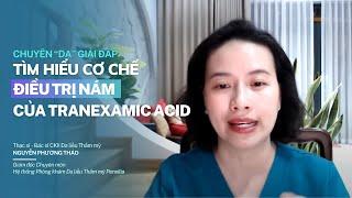 Tìm hiểu cơ chế điều trị nám của Tranexamic Acid cùng bác sĩ Nguyễn Phương Thảo