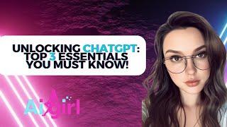 Unlocking ChatGPT: Top 3 Essentials You Must Know, Ai Girls | Artificial Intelligence