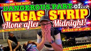 I WALKED the MOST DANGEROUS part of The LAS VEGAS STRIP after MIDNIGHT and was in FEAR FOR MY LIFE!