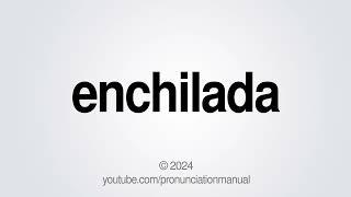 How to Pronounce enchilada