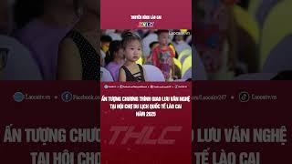 Ấn tượng chương trình giao lưu văn nghệ tại Hội chợ Du lịch Quốc tế Lào Cai năm 2025 | THLC