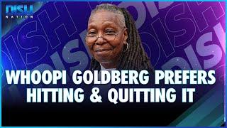 Whoopi Goldberg Prefers Hitting & Quitting It