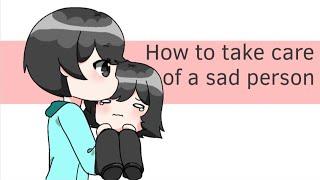 How to take care of a sad person{Gift}|FlipaClip