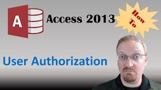 How To Manage User Authorization and User Access in Access 2013 