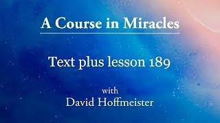 ACIM Lesson - 189 Plus Text from Chapter 24 by David Hoffmeister -A Course in Miracles