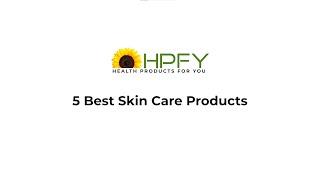 5 Best Skin Care Products | Skin Care Products | HPFY