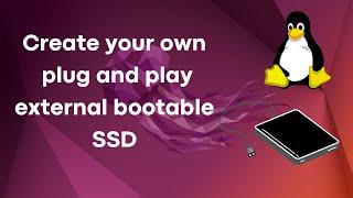 Ubuntu 22.04 on portable bootable external SSD | Plug and play Linux machine for any x86 System