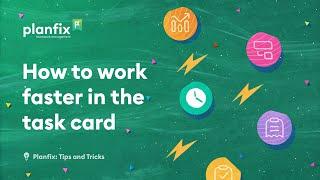 How to work faster in the task card | Planfix: Tips and Tricks