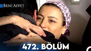 Beni Affet 472. Bölüm