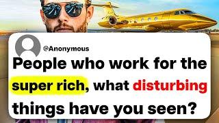 People who work for the super rich, what disturbing things have you seen?