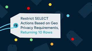 Restrict SELECT Actions Based on Geo Privacy Requirements, Returning 10 Rows