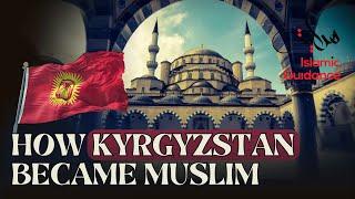 How Kyrgyzstan Became Muslim