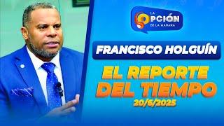 REPORTE DEL TIEMPO HOY ⏰ | Francisco Holguín | La Opción Radio