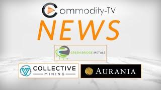 Mining News Flash with Green Bridge Metals, Aurania Resources and Collective Mining