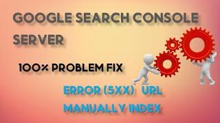 Google Search Console Server Error (5xx) & URL Manually Index 100% Problem Fix 2022