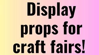 DISPLAY PROPS FOR CRAFT FAIRS| HOW TO DISPLAY CRAFT FAIR ITEMS