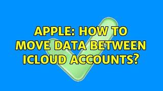 Apple: How to move data between iCloud accounts? (3 Solutions!!)