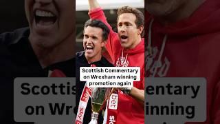 Wrexham Promoted with Unbiased Scottish Commentary by Allaster McKallaster