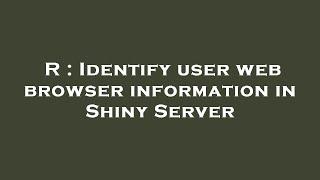 R : Identify user web browser information in Shiny Server