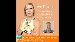 We Live To Build by Sean Weisbrot - Episode #75: How to Grow From $1M to $100M with Corinna Bellizzi