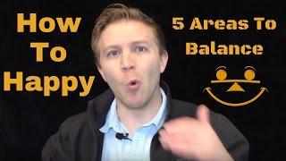 What Is Happiness? - 5 Areas Of Life To Balance