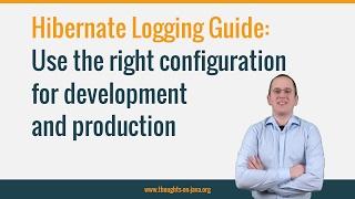 Hibernate Logging Guide: Use the right configuration for development and production