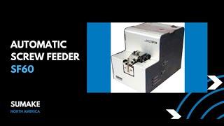 Precision Automatic Screw Presenter Overview by Sumake North America, LLC (SF60)