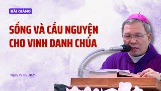 Sống và cầu nguyện cho vinh danh Chúa - ĐGM Giuse Bùi Công Trác