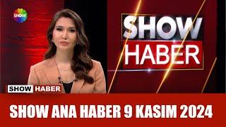 Show Ana Haber 9 Kasım  2024