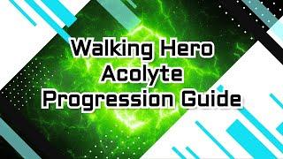 Walking Hero / Acolyte Progression Guide / Part 4