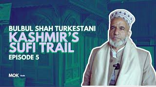 Bulbul Shah Turkestani | Kashmir Sufi Trail Episode 05
