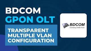 BDCOM GPON OLT Tutorial - Transparent Multiple VLAN Configuration | BDCOM GPON OLT Configuration