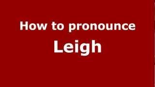 How to Pronounce Leigh - PronounceNames.com