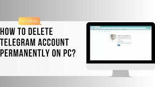 How to Delete Telegram Account Permanently on PC?