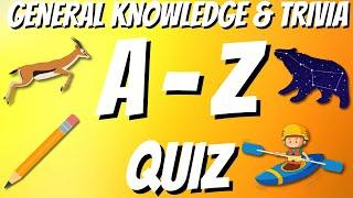 A-Z General Knowledge & Trivia Quiz, 26 Questions, Answers are in alphabetical order.