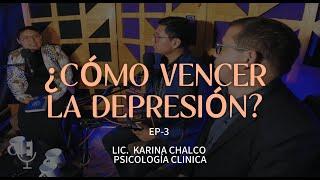 ¿ CÓMO VENCER LA DEPRESIÓN ? | EP- 3 | Lic. karina Chalco | Psicología Clinica