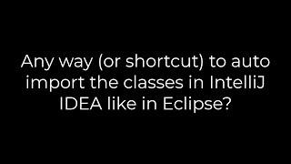 Java :Any way (or shortcut) to auto import the classes in IntelliJ IDEA like in Eclipse?(5solution)