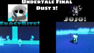 Undertale Final Dust 2 FrostBite And Jojo Sans Showcase!