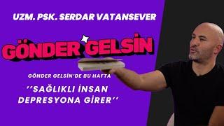 SERDAR VATANSEVER ''SAĞLIKLI İNSAN DEPRESYONA GİRER!''