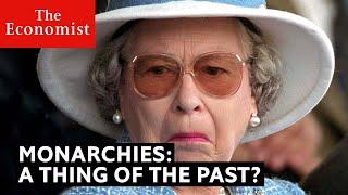 Are monarchies a thing of the past?