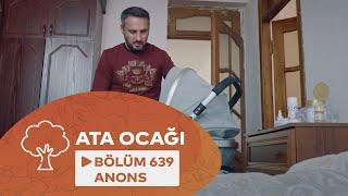 Ata Ocağı (639-cu Seriya) ANONS