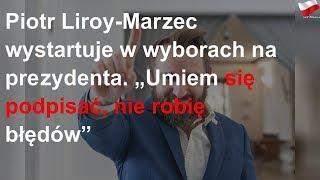 Piotr Liroy-Marzec wystartuje w wyborach na prezydenta. „Umiem się podpisać, nie robię błędów”