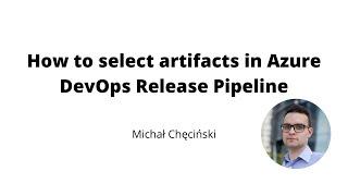 How to choose artifacts in Azure DevOps Release Pipeline