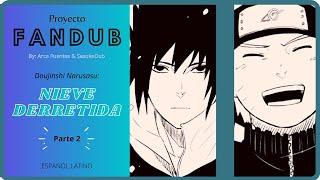 【Proyecto FANDUB】 Nieve Derretida (PARTE 2) 【NaruSasu dōjinshi】 ESPAÑOL LATINO