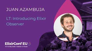 LT: Introducing Elixir Observer - Juan Azambuja | ElixirConf EU 2025