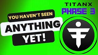 Phase 3 of TITANX will change EVERYTHING!