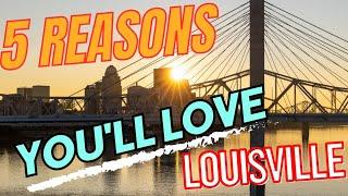 5 Reasons You'll Love Living in Louisville, KY!