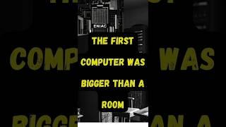 The first computer was bigger than a room