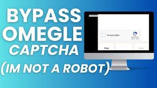  How To Bypass Omegle Captcha (I'm not a robot)